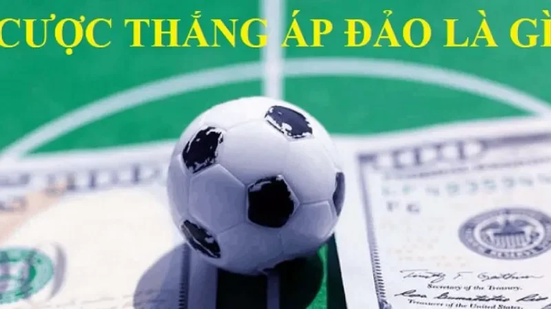 Hiểu Rõ Cược Thắng Áp Đảo Nhà Cái Trong Cá Độ Bóng Đá cuoc thang ap dao