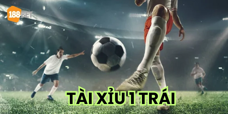 Tài Xỉu 1 Trái: Đọc Kèo & Quản Lý Vốn Hay Dành Cho Dân Cược Khái niệm Kèo Tài Xỉu 1 Trái