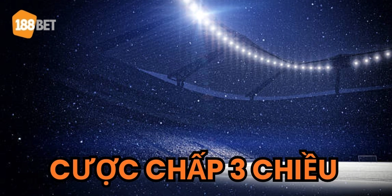 Cược Chấp 3 Chiều - Vũ khí bí mật của dân chơi kèo lâu năm Vì sao dân chơi lâu năm chuộng kèo này?