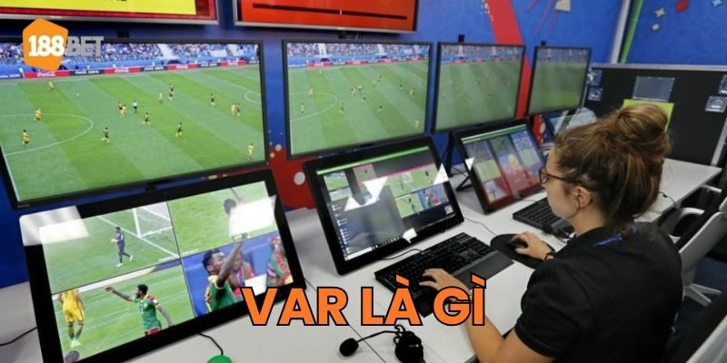 VAR Là Gì? Luật Bóng Đá Mới Có Làm Thay Đổi Cuộc Chơi? VAR Là Gì quan trọng như thế nào?