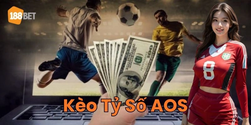 Kèo Tỷ Số AOS 188Bet - Bí Quyết Thắng Lớn Mọi Trận Đấu Nên tham gia Kèo Tỷ Số AOS khi nào?